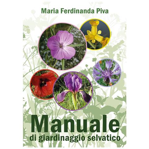 Maria Ferdinanda Piva - Manuale di giardinaggio selvatico - Foto 1
