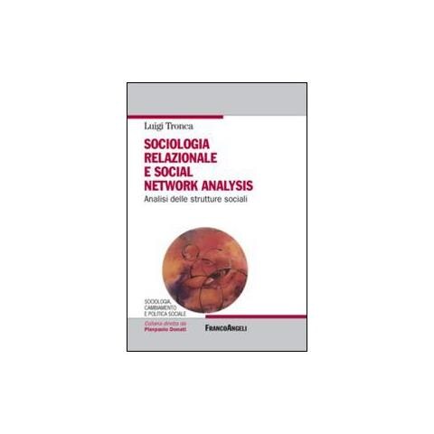 Luigi Tronca - Sociologia relazionale e social networks analysis. Analisi delle strutture sociali - Foto 1