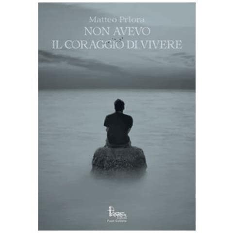 Matteo Priora - Non Avevo Il Coraggio Di Vivere - Foto 1