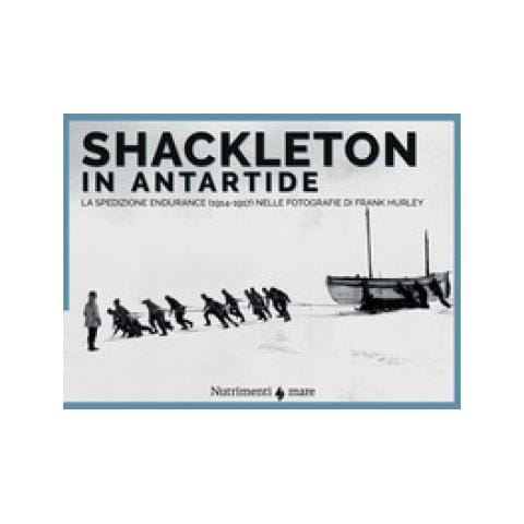 Frank Hurley - Shackleton in Antartide. La spedizione Endurance (1914-1917) nelle fotografie di Frank Hurley - Foto 1