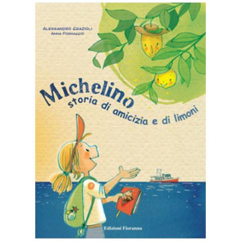 Alessandro Grazioli - Michelino. Storia Di Amicizia E Di Limoni. Ediz. A Colori - Foto 1