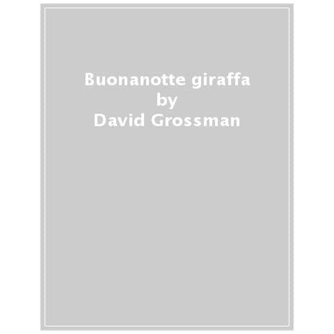 David Grossman - Buonanotte Giraffa. Ediz. A Colori - Foto 1