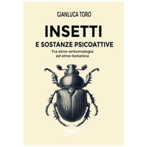 Gianluca Toro - Insetti E Sostanze Psicoattive. Tra Etno-entomologia Ed Etno-botanica - Foto 1