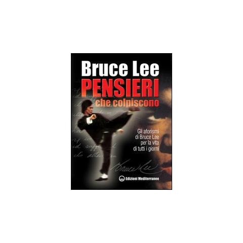Pensieri che colpiscono. Gli aforismi di Bruce Lee per la vita di tutti i giorni - Foto 2