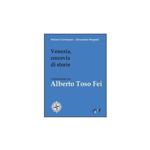Stefano Giovinazzo - Venezia, crocevia di storie. Conversazione con Alberto Toso Fei - Foto 2