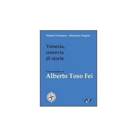 Stefano Giovinazzo - Venezia, crocevia di storie. Conversazione con Alberto Toso Fei - Foto 1
