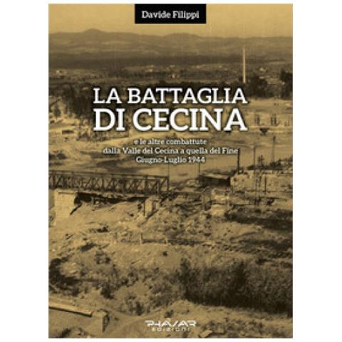 Davide Filippi - La battaglia di Cecina e le altre combattute dalla Valle del Cecina a quella del Fine. Giugno-luglio 1944 - Foto 1