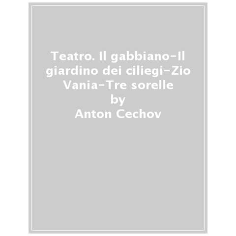 Anton Cechov - Teatro. Il Gabbiano-il Giardino Dei Ciliegi-zio Vania-tre Sorelle - Foto 1