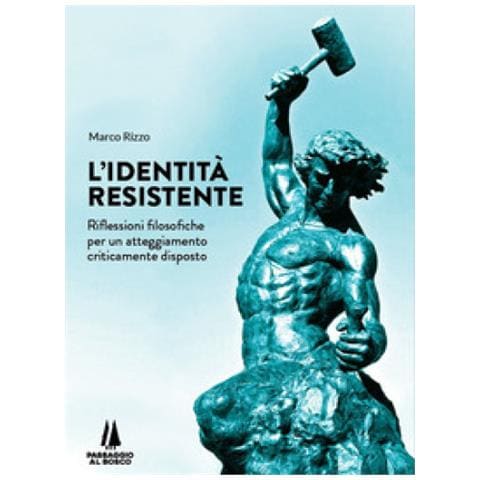 Marco Rizzo - L'identità Resistente. Riflessioni Filosofiche Per Un Atteggiamento Criticamente Disposto - Foto 1