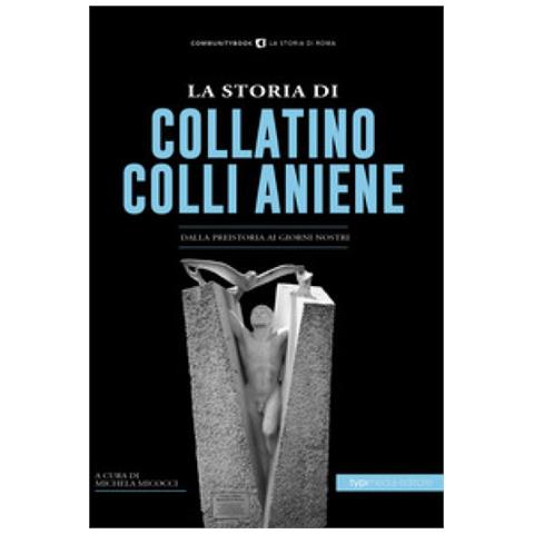 Michela Micocci - La storia di Collatino Colli Aniene. Dalla preistoria ai giorni nostri - Foto 1