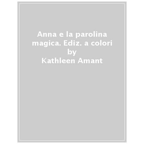 Kathleen Amant - Anna E La Parolina Magica. Ediz. A Colori - Foto 1