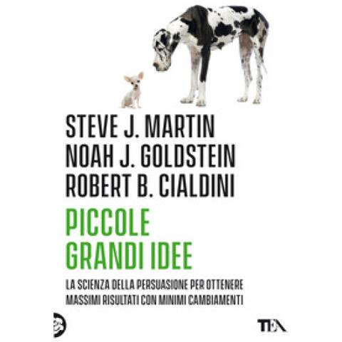 Robert B. Cialdini - Piccole grandi idee. La scienza della persuasione per ottenere massimi risultati con minimi cambiamenti - Foto 1