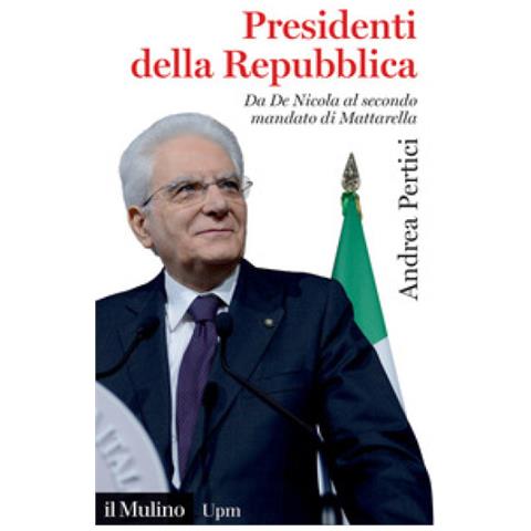 Andrea Pertici - Presidenti Della Repubblica. Da De Nicola Al Secondo Mandato Di Mattarella - Foto 1