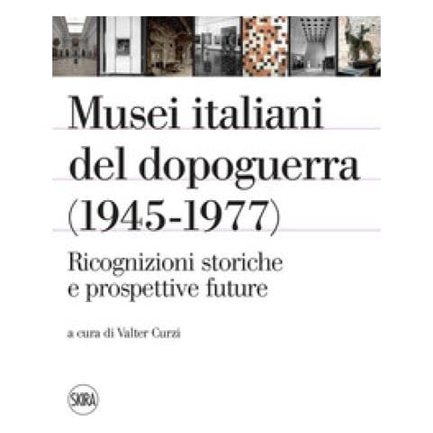Valter Curzi - Musei italiani del dopoguerra (1945-1977). Ricognizioni storiche e prospettive future. Ediz. illustrata - Foto 1
