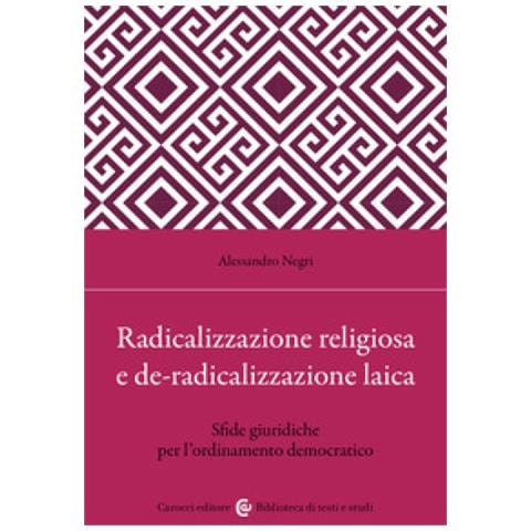 Alessandro Negri - Radicalizzazione Religiosa, De-radicalizzazione Laica. Sfide Giuridiche Per L'ordinamento Democratico - Foto 1
