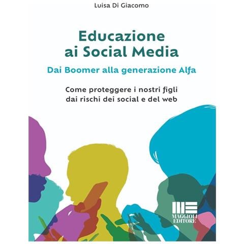 Luisa Di Giacomo - Educazione ai social media. Dai boomer alla generazione alfa. Come proteggere i nostri figli dai rischi dei social e del web - Foto 1