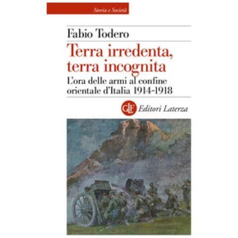 Fabio Todero - Terra Irredenta, Terra Incognita. L'ora Delle Armi Al Confine Orientale D'italia 1914-1918 - Foto 2