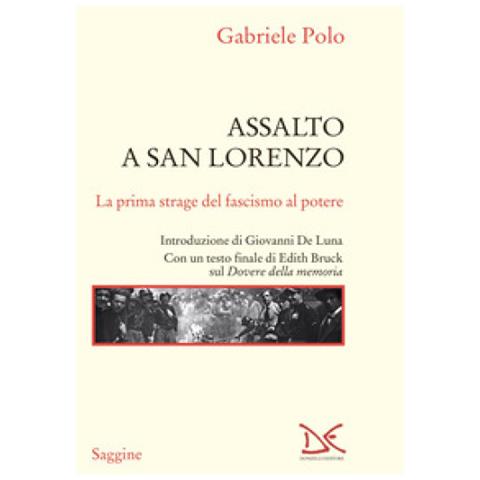 Gabriele Polo - Assalto A San Lorenzo. La Prima Strage Del Fascismo Al Potere - Foto 1