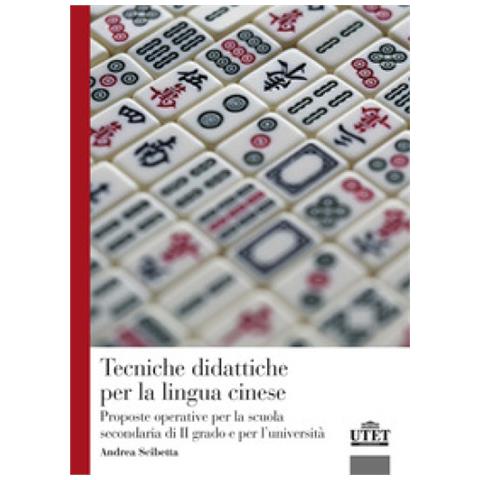 Scibetta Andrea - Tecniche Didattiche Per La Lingua Cinese. Proposte Operative Per La Scuola Secondaria Di Secondo Grado E Per L'università - Foto 1