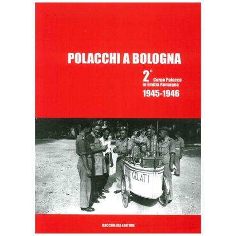 A. Kasprzak - Polacchi a Bologna 2º corpo polacco in Emilia Romagna (1945-1946). Ediz. multilingue - Foto 1