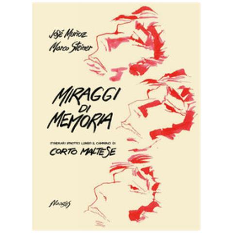 Marco Steiner - Miraggi Di Memoria. Itinerari Ipnotici Lungo Il Cammino Di Corto Maltese - Foto 1