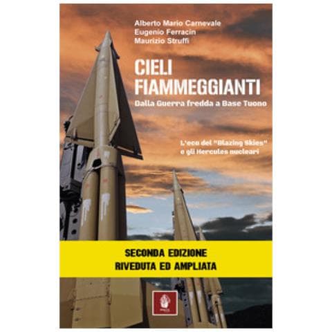 Alberto Maria Carnevale - Cieli fiammeggianti. Dalla guerra fredda a Base Tuono. L'eco del «Blazing Skies» e gli Hercules nucleari - Foto 2