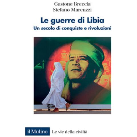Gastone Breccia - Le guerre di Libia. Un secolo di conquiste e rivoluzioni - Foto 2