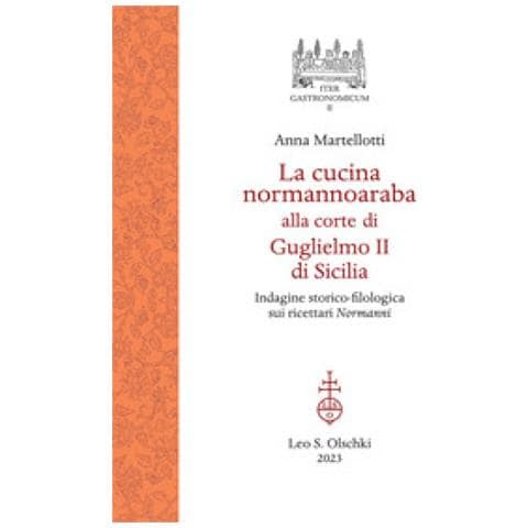 Anna Martellotti - La Cucina Normannoaraba Alla Corte Di Guglielmo Ii Di Sicilia. Indagine Storico-filologica Sui Ricettari «normanni» - Foto 1