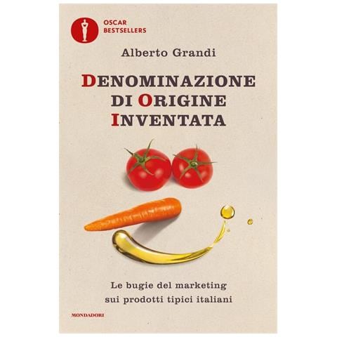 Alberto Grandi - Denominazione Di Origine Inventata. Le Bugie Del Marketing Sui Prodotti Tipici Italiani - Foto 3