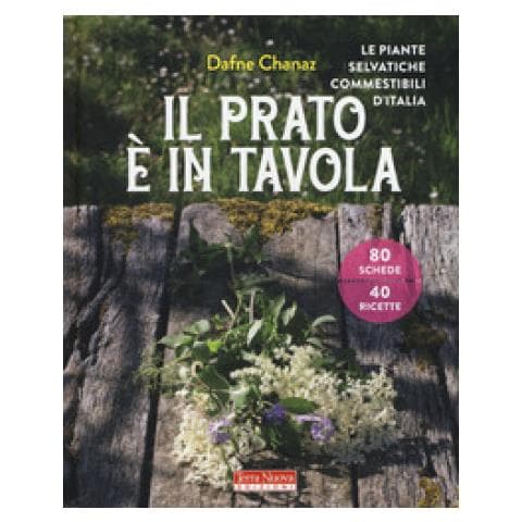Dafne Chanaz - Il Prato È In Tavola. Le Piante Selvatiche Commestibili D'italia. Ediz. Illustrata - Foto 1