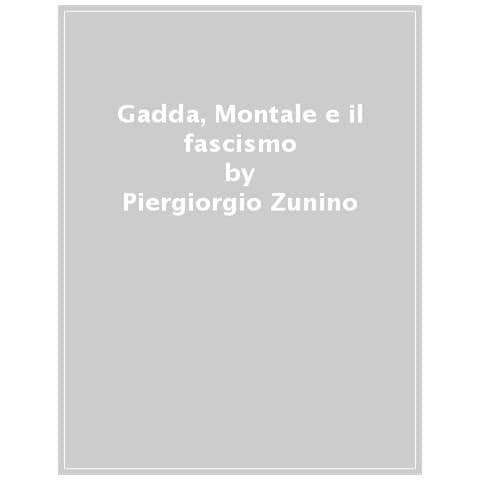 Pier Giorgio Zunino - Gadda, Montale e il fascismo - Foto 1