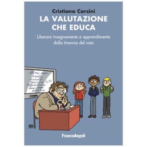 Cristiano Corsini - La Valutazione Che Educa. Liberare Insegnamento E Apprendimento Dalla Tirannia Del Voto - Foto 1