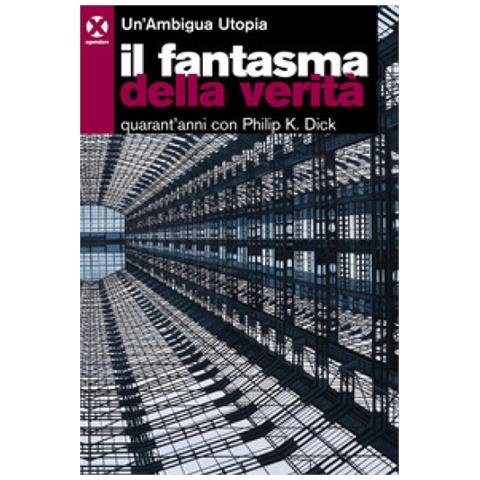 Domenico Gallo - Il fantasma della verità. Quarant’anni con Philip K. Dick - Foto 1