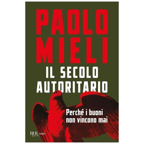 Paolo Mieli - Il secolo autoritario. Perché i buoni non vincono mai - Foto 1