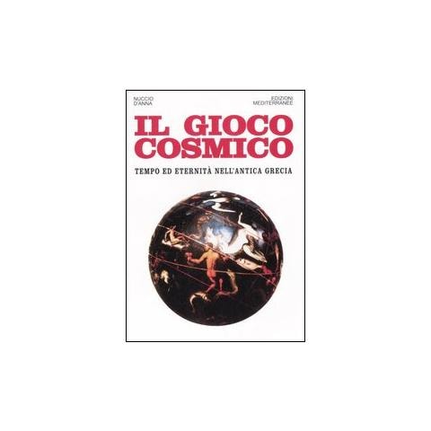 Nuccio D'Anna - Il gioco cosmico. Tempo ed eternità nell'antica Grecia - Foto 2