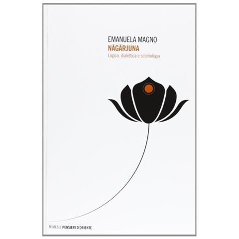Emanuela Magno - Nagarjuna. Logica, dialettica e soteriologia - Foto 3