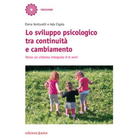 Elena Venturelli - Lo sviluppo psicologico tra continuità e cambiamento. Verso un sistema integrato 0-6 anni - Foto 1