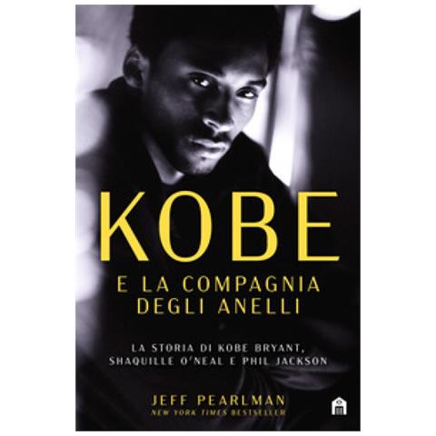 Jeff Pearlman - Kobe E La Compagnia Degli Anelli. La Storia Di Kobe Bryant, Shaquille O'neal E Phil Jackson - Foto 1