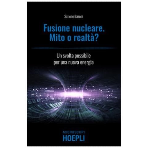 Simone Baroni - Fusione Nucleare. Mito O Realtà? Una Svolta Possibile Per Una Nuova Energia - Foto 1