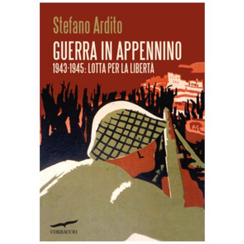 Stefano Ardito - Guerra In Appennino. 1943-1945: Lotta Per La Libertà - Foto 2