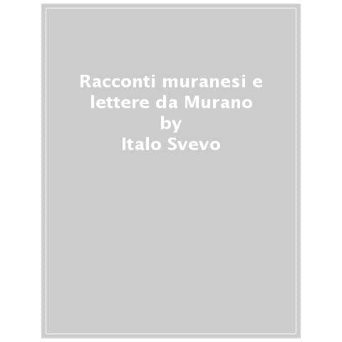 Italo Svevo - Racconti Muranesi E Lettere Da Murano - Foto 1
