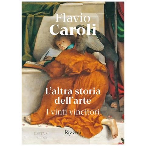 Flavio Caroli - L'altra storia dell'arte. I vinti vincitori. Ediz. illustrata - Foto 1