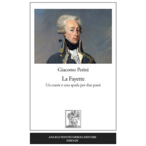 Giacomo Perini - La Fayette. Un Cuore E Una Spada Per Due Paesi - Foto 1