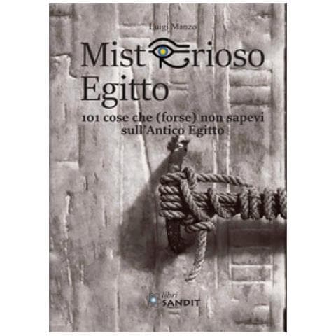 Luigi Manzo - Misterioso Egitto. 101 Cose Che (forse) Non Sapevi Sull'antico Egitto - Foto 1