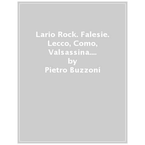 Pietro Buzzoni - Lario Rock. Pareti. Pareti del lago di Lecco, Medale, Grigne, Valsassina, Campelli, Alpi Orobie Valsassinesi, Resegone, Triangolo Lariano - Foto 1