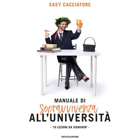 Sasy Cacciatore - Manuale di sopravvivenza all'università. 19 lezioni da signurin' - Foto 1