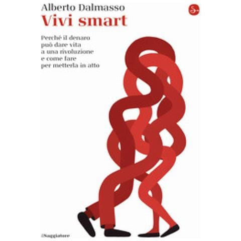 Alberto Dalmasso - Vivi Smart. Perché Il Denaro Può Dare Vita A Una Rivoluzione E Come Fare Per Metterla In Atto - Foto 1