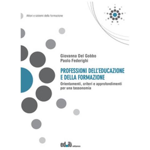 Giovanna Del Gobbo - Professioni dell’educazione e della formazione. Orientamenti, criteri e approfondimenti per una tassonomia - Foto 1