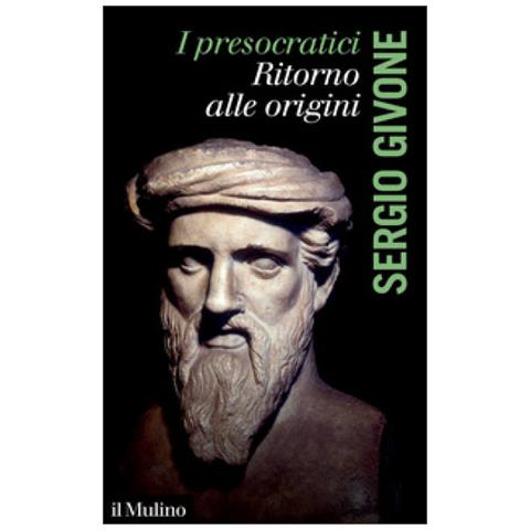 Sergio Givone - I Presocratici. Ritorno Alle Origini - Foto 1