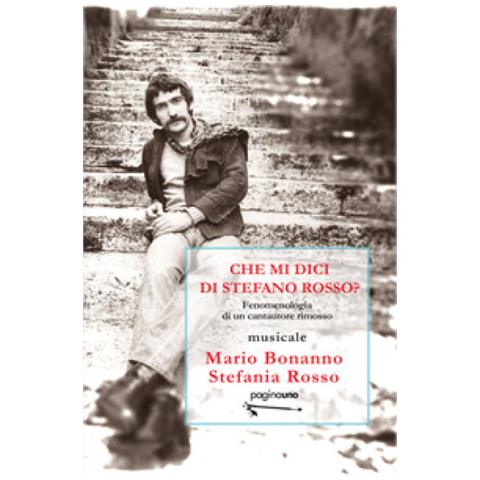 Mario Bonanno - Che mi dici di Stefano Rosso? Fenomenologia di un cantautore rimosso - Foto 1